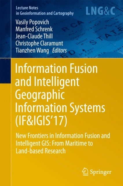 Tianzhen Wang, Christophe Claramunt, Jean-Claude Thill, Manfred Schrenk, Vasily Popovich - Information Fusion and Intelligent Geographic Information Systems (IF&IGIS'17), E-bok