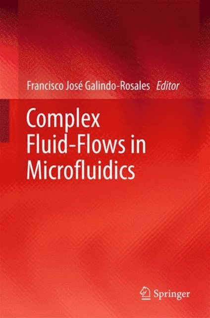 Francisco Jose Galindo-Rosales - Complex Fluid-Flows in Microfluidics, E-bok