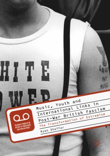 Ryan Shaffer - Music, Youth and International Links in Post-War British Fascism, E-bok