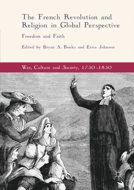Erica Johnson, Bryan A. Banks - French Revolution and Religion in Global Perspective, E-bok