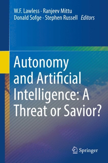 Stephen Russell, Donald Sofge, Ranjeev Mittu, W.F. Lawless - Autonomy and Artificial Intelligence: A Threat or Savior?, E-bok