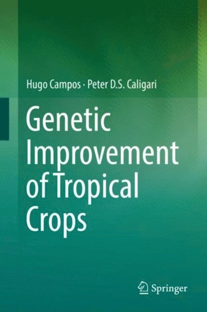 Peter D.S. Caligari, Hugo Campos - Genetic Improvement of Tropical Crops, E-bok
