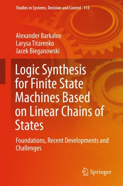 Jacek Bieganowski, Larysa Titarenko, Alexander Barkalov - Logic Synthesis for Finite State Machines Based on Linear Chains of States, E-bok
