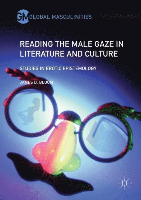 James D. Bloom - Reading the Male Gaze in Literature and Culture, E-bok