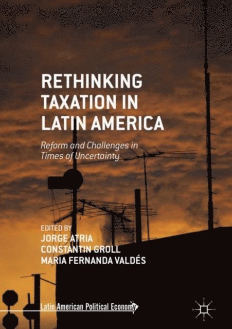 Maria Fernanda Valdes, Constantin Groll, Jorge Atria - Rethinking Taxation in Latin America, E-bok