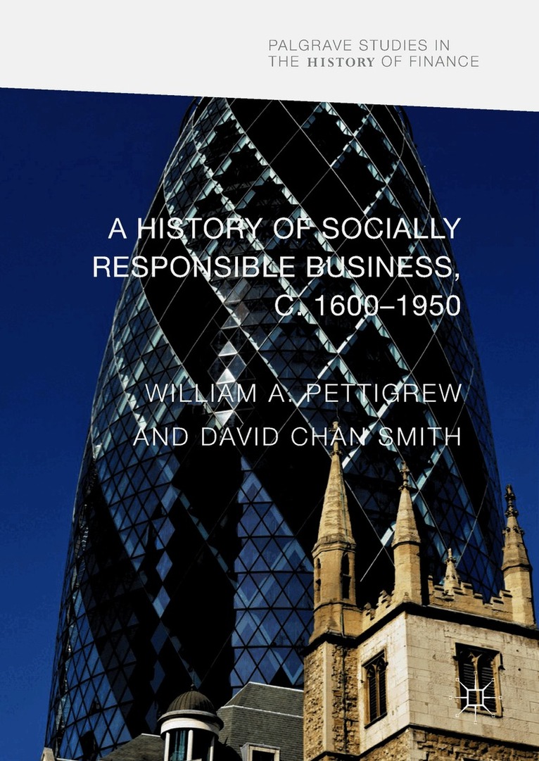 William A Pettigrew, David Chan Smith - History of Socially Responsible Business, c.1600–1950, Inbunden