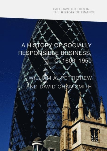 David Chan Smith, William A Pettigrew - History of Socially Responsible Business, c.1600-1950, E-bok