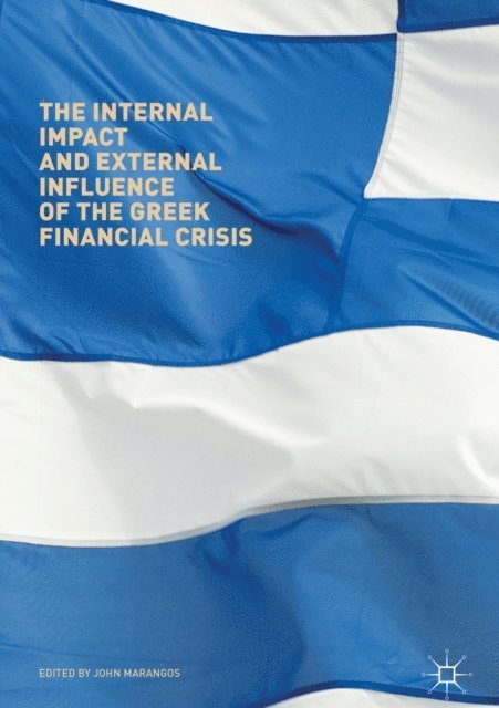 John Marangos - Internal Impact and External Influence of the Greek Financial Crisis, E-bok