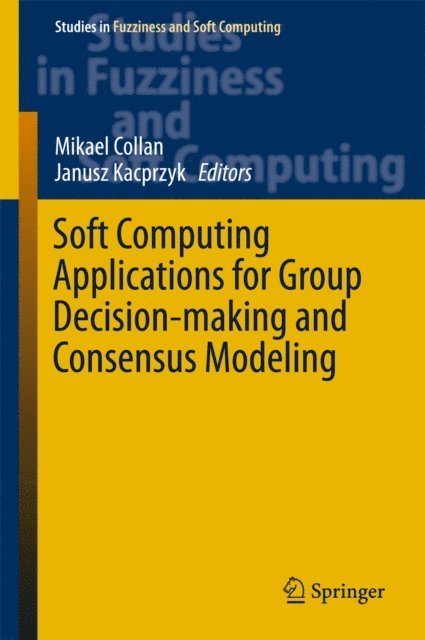 Janusz Kacprzyk, Mikael Collan - Soft Computing Applications for Group Decision-making and Consensus Modeling, E-bok
