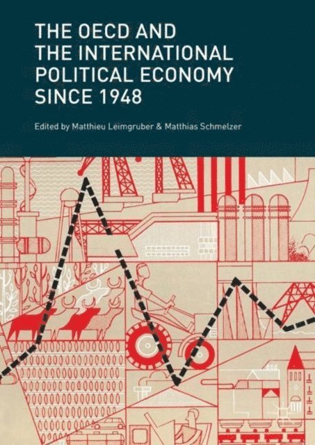 Matthias Schmelzer, Matthieu Leimgruber - OECD and the International Political Economy Since 1948, E-bok