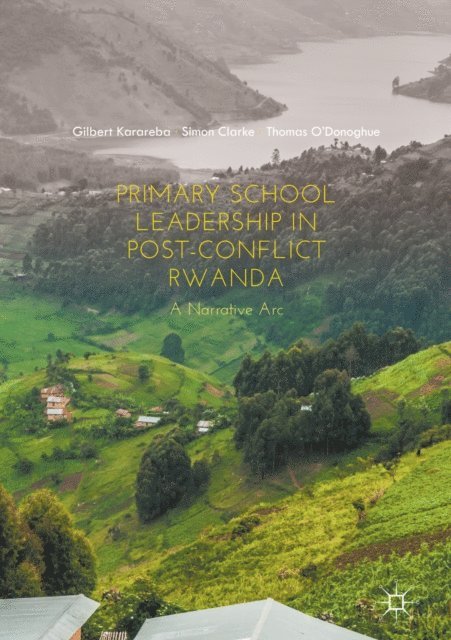 Thomas O'Donoghue, Simon Clarke, Gilbert Karareba - Primary School Leadership in Post-Conflict Rwanda, E-bok