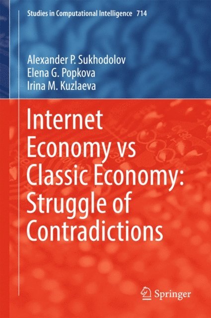 Irina M. Kuzlaeva, Elena G. Popkova, Alexander P. Sukhodolov - Internet Economy vs Classic Economy: Struggle of Contradictions, E-bok