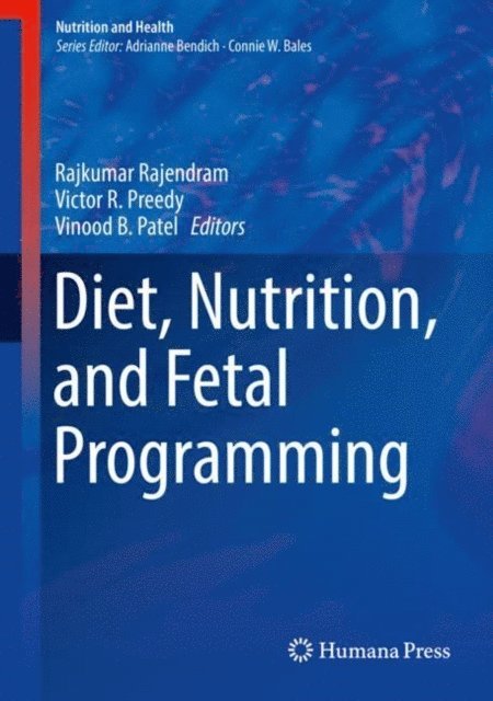 Vinood B. Patel, Victor R. Preedy, Rajkumar Rajendram - Diet, Nutrition, and Fetal Programming, E-bok