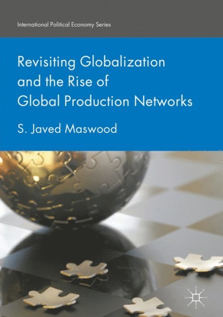 S. Javed Maswood - Revisiting Globalization and the Rise of Global Production Networks, E-bok