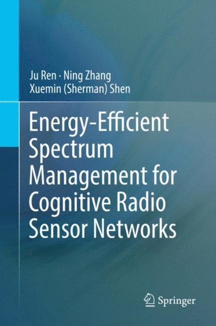 Xuemin (Sherman) Shen, Ning Zhang, Ju Ren - Energy-Efficient Spectrum Management for Cognitive Radio Sensor Networks, E-bok