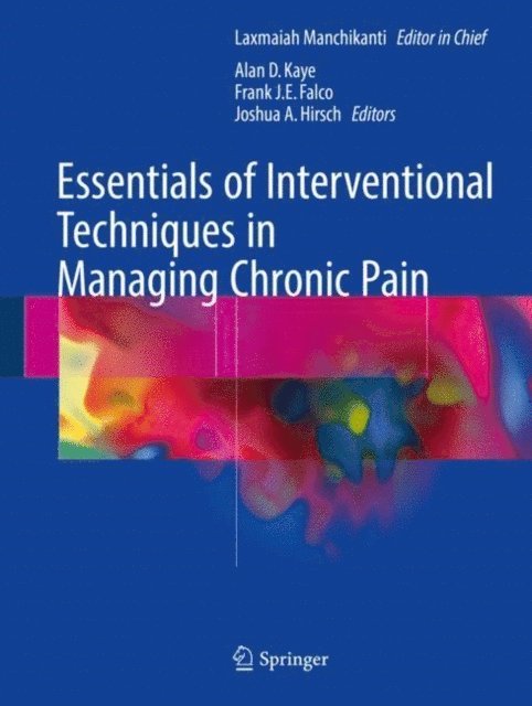 Joshua A. Hirsch, Frank J.E. Falco, Alan D. Kaye, Laxmaiah Manchikanti - Essentials of Interventional Techniques in Managing Chronic Pain, E-bok