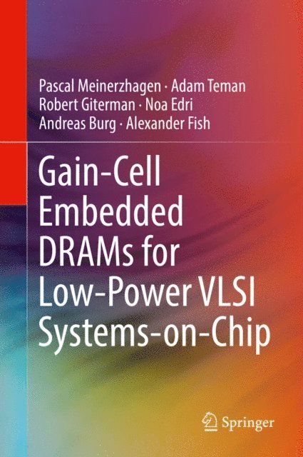 Alexander Fish, Andreas Burg, Noa Edri, Robert Giterman, Adam Teman, Pascal Meinerzhagen - Gain-Cell Embedded DRAMs for Low-Power VLSI Systems-on-Chip, E-bok