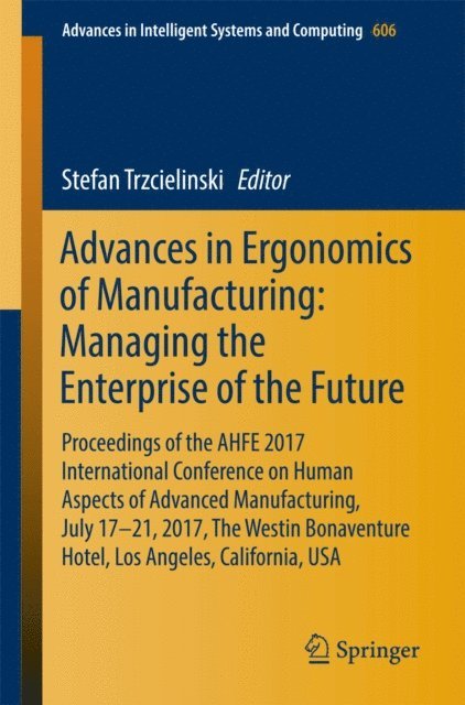 Stefan Trzcielinski - Advances in Ergonomics of Manufacturing: Managing the Enterprise of the Future, E-bok