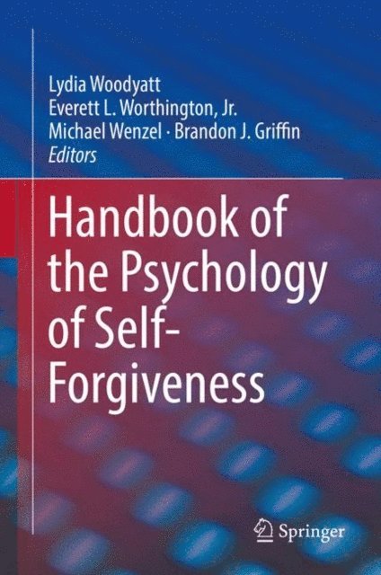 Brandon J. Griffin, Michael Wenzel, Everett L. Worthington, Jr., Lydia Woodyatt - Handbook of the Psychology of Self-Forgiveness, E-bok