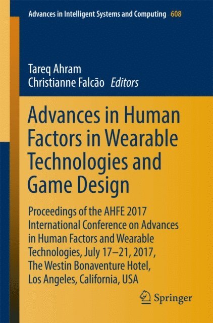 Christianne Falcao, Tareq Ahram - Advances in Human Factors in Wearable Technologies and Game Design, E-bok