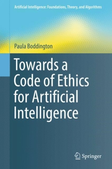 Paula Boddington - Towards a Code of Ethics for Artificial Intelligence, E-bok