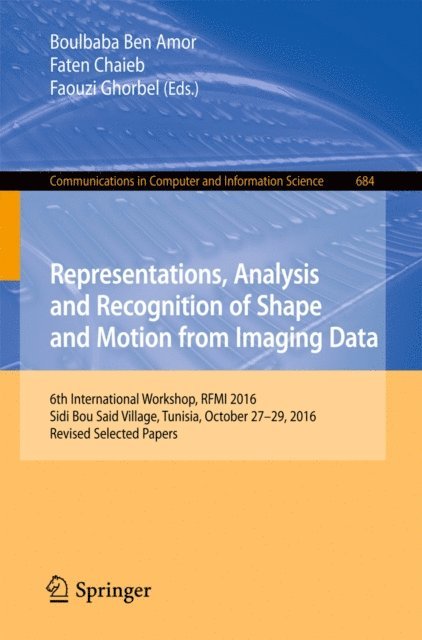 Faouzi Ghorbel, Faten Chaieb, Boulbaba Ben Amor - Representations, Analysis and Recognition of Shape and Motion from Imaging Data, E-bok