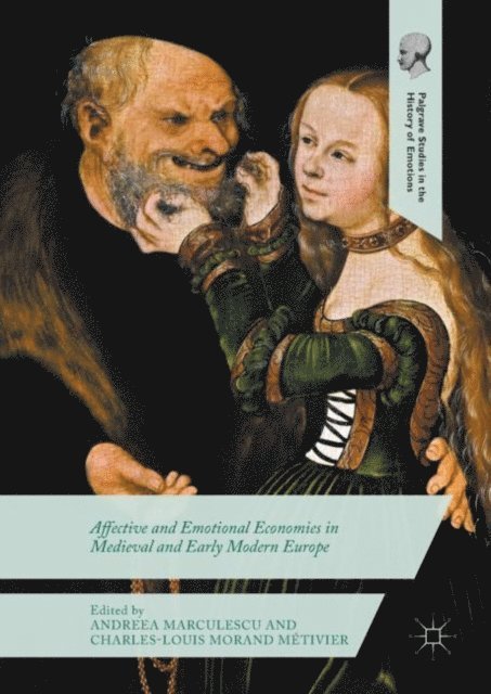 Charles-Louis Morand Metivier, Andreea Marculescu - Affective and Emotional Economies in Medieval and Early Modern Europe, E-bok