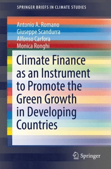Monica Ronghi, Alfonso Carfora, Giuseppe Scandurra, Antonio A. Romano - Climate Finance as an Instrument to Promote the Green Growth in Developing Countries, E-bok