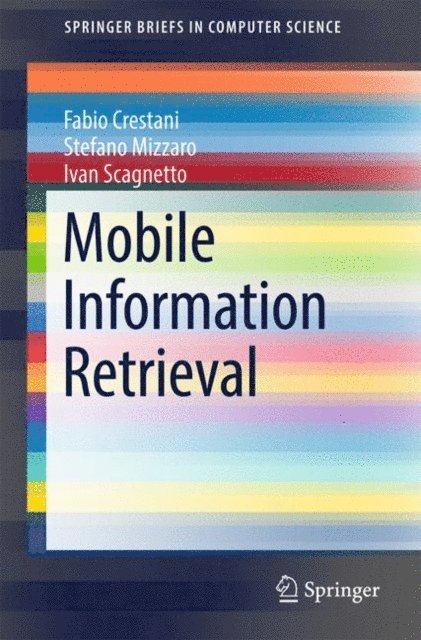 Ivan Scagnetto, Stefano Mizzaro, Fabio Crestani - Mobile Information Retrieval, E-bok