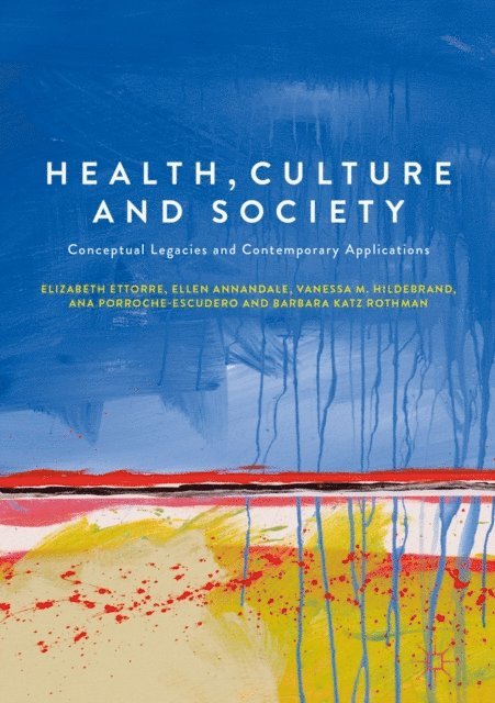Barbara Katz Rothman, Ana Porroche-Escudero, Vanessa M. Hildebrand, Ellen Annandale, Elizabeth Ettorre - Health, Culture and Society, E-bok