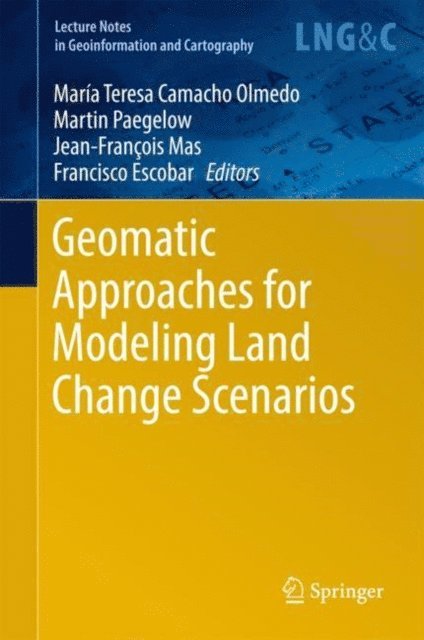 Francisco Escobar, Jean-Francois Mas, Martin Paegelow, Maria Teresa Camacho Olmedo - Geomatic Approaches for Modeling Land Change Scenarios, E-bok
