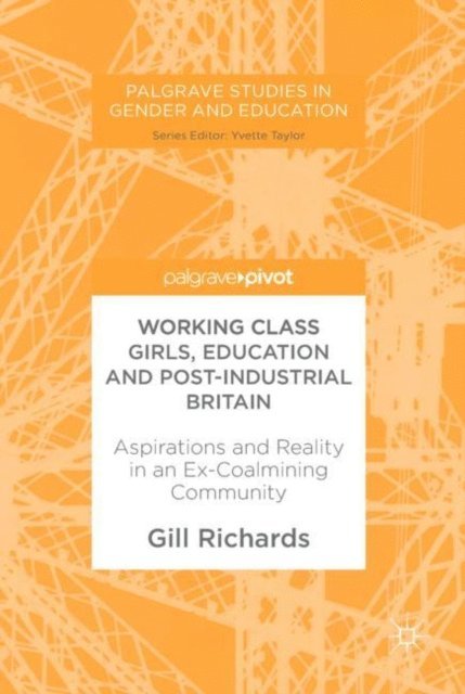 Gill Richards - Working Class Girls, Education and Post-Industrial Britain, E-bok