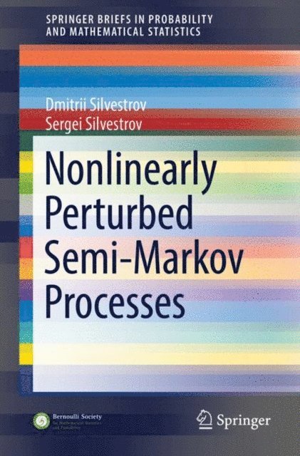 Sergei Silvestrov, Dmitrii Silvestrov - Nonlinearly Perturbed Semi-Markov Processes, E-bok