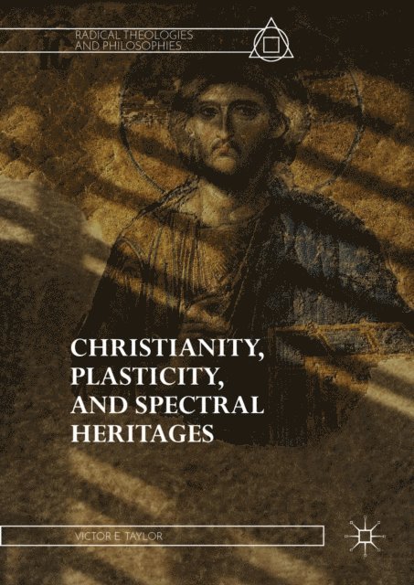 Victor E. Taylor - Christianity, Plasticity, and Spectral Heritages, E-bok