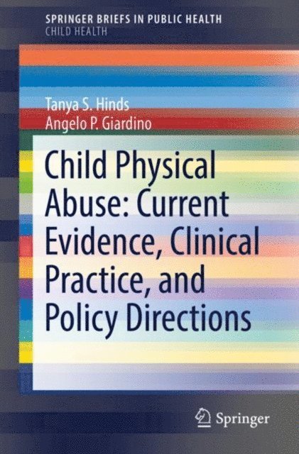 Angelo P. Giardino, Tanya S. Hinds - Child Physical Abuse: Current Evidence, Clinical Practice, and Policy Directions, E-bok