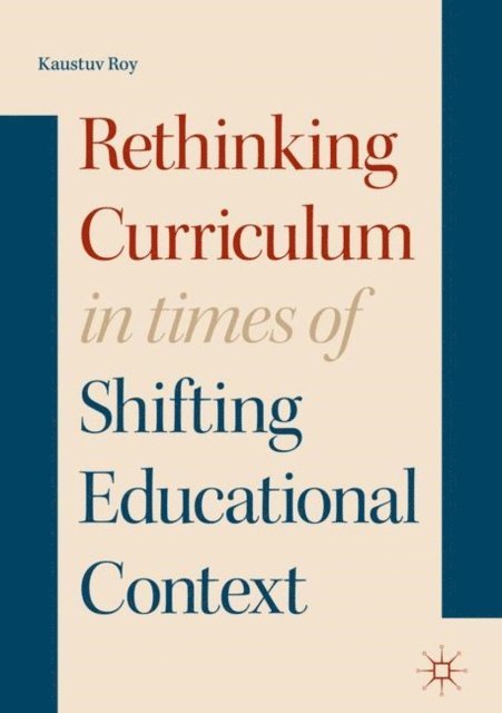 Kaustuv Roy - Rethinking Curriculum in Times of Shifting Educational Context, E-bok