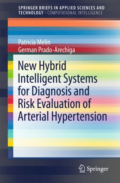 German Prado-Arechiga, Patricia Melin - New Hybrid Intelligent Systems for Diagnosis and Risk Evaluation of Arterial Hypertension, E-bok