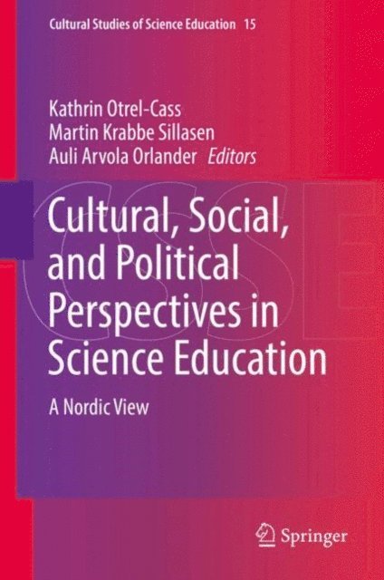 Auli Arvola Orlander, Martin Krabbe Sillasen, Kathrin Otrel-Cass - Cultural, Social, and Political Perspectives in Science Education, E-bok