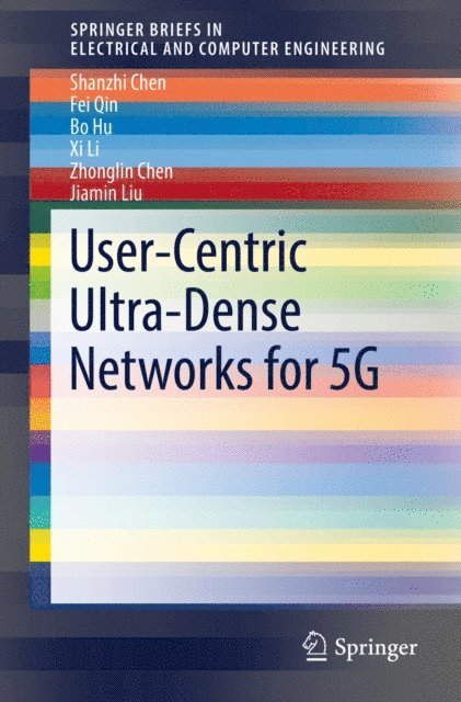 Jiamin Liu, Zhonglin Chen, Xi Li, Bo Hu, Fei Qin, Shanzhi Chen - User-Centric Ultra-Dense Networks for 5G, E-bok