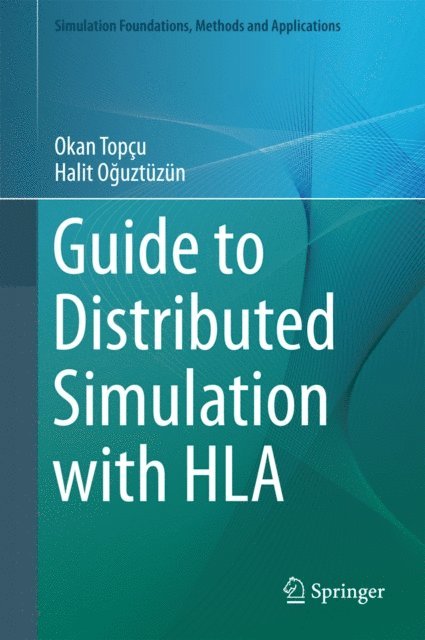 Halit Oguztuzun, Okan Topcu - Guide to Distributed Simulation with HLA, E-bok