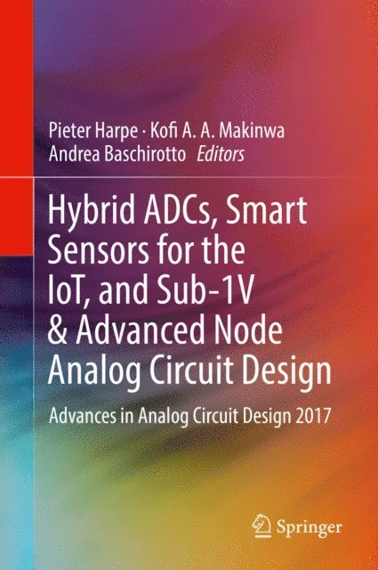 Andrea Baschirotto, Kofi A. A. Makinwa, Pieter Harpe - Hybrid ADCs, Smart Sensors for the IoT, and Sub-1V & Advanced Node Analog Circuit Design, E-bok