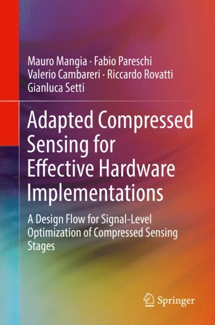 Gianluca Setti, Riccardo Rovatti, Valerio Cambareri, Fabio Pareschi, Mauro Mangia - Adapted Compressed Sensing for Effective Hardware Implementations, E-bok