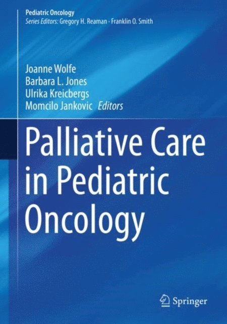 Momcilo Jankovic, Ulrika Kreicbergs, Barbara L. Jones, Joanne Wolfe - Palliative Care in Pediatric Oncology, E-bok