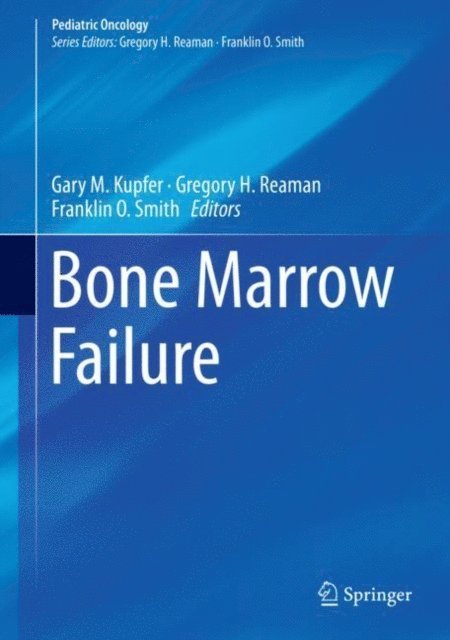 Franklin O. Smith, Gregory H. Reaman, Gary M. Kupfer - Bone Marrow Failure, E-bok