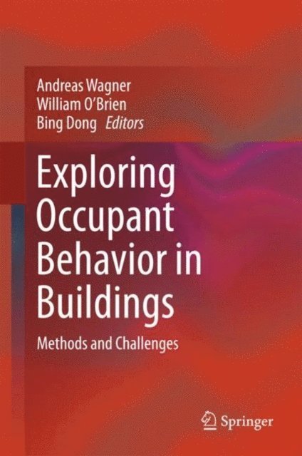 Bing Dong, William O'Brien, Andreas Wagner - Exploring Occupant Behavior in Buildings, E-bok