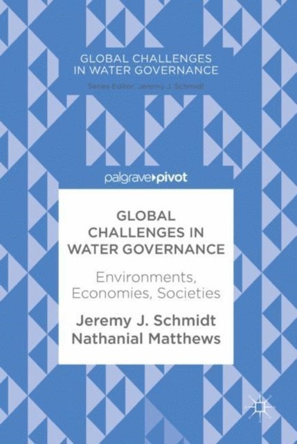 Nathanial Matthews, Jeremy J. Schmidt - Global Challenges in Water Governance, E-bok