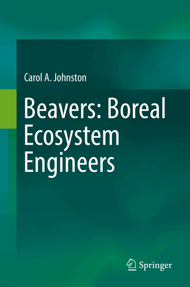 Carol A. Johnston - Beavers: Boreal Ecosystem Engineers, Inbunden