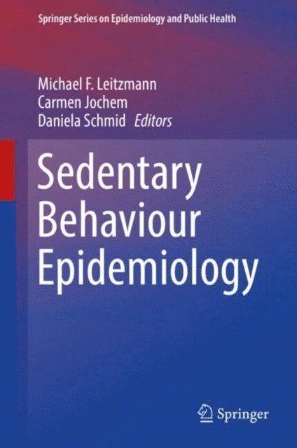 Daniela Schmid, Carmen Jochem, Michael F. Leitzmann - Sedentary Behaviour Epidemiology, E-bok