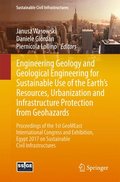 Engineering Geology and Geological Engineering for Sustainable Use of the Earth's Resources, Urbanization and Infrastructure Protection from Geohazards