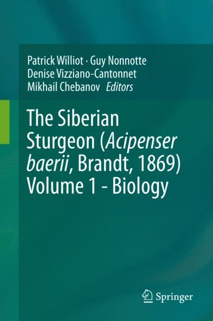 Mikhail Chebanov, Denise Vizziano-Cantonnet, Guy Nonnotte, Patrick Williot - Siberian Sturgeon (Acipenser baerii, Brandt, 1869) Volume 1 - Biology, E-bok